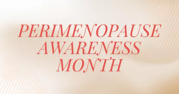 Perimenopause Awareness Month: Breaking the Silence on Midlife Women’s Health